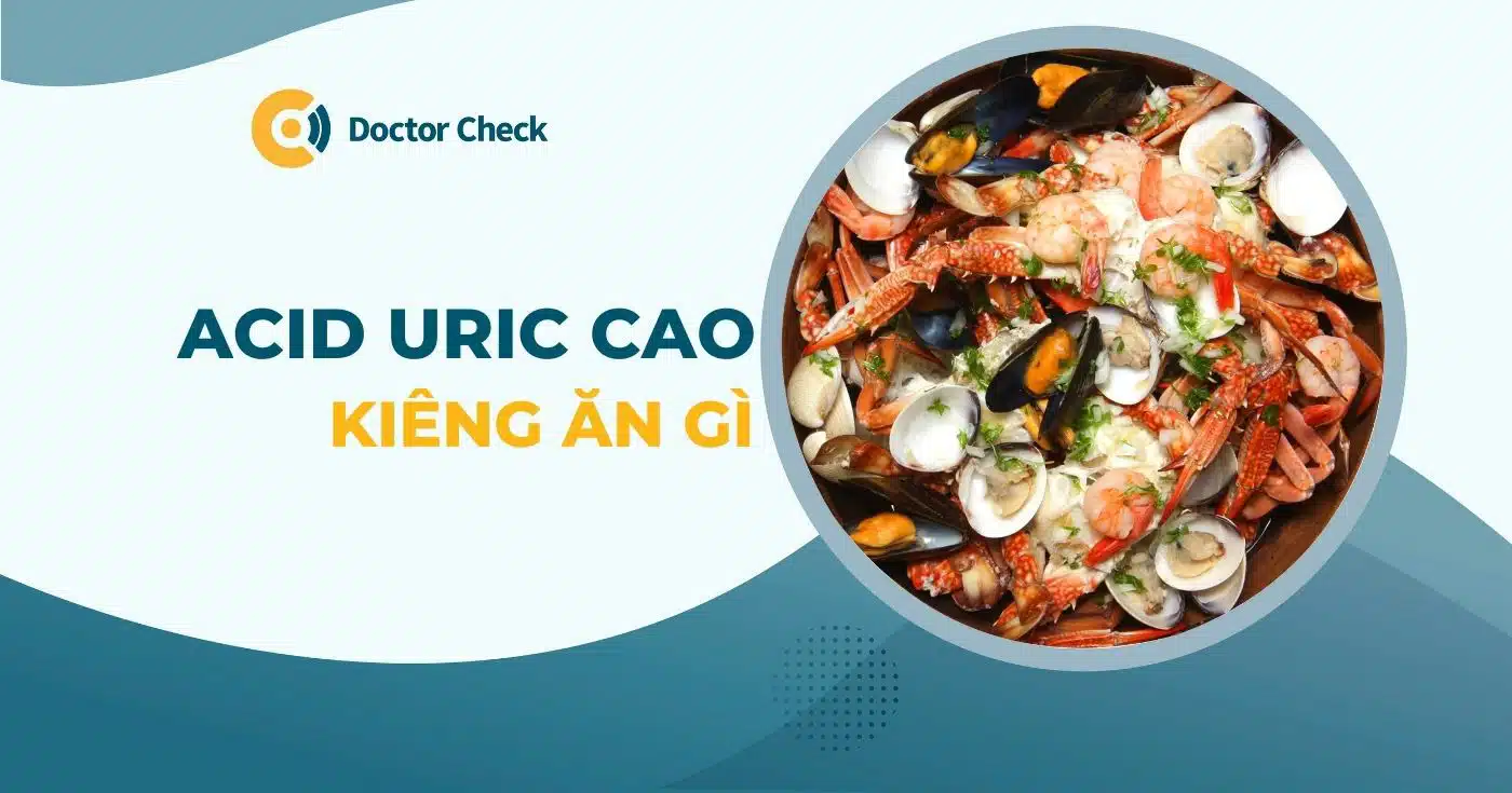 Acid uric cao kiêng ăn gì? Lưu ý 5 loại thực phẩm sau đây!