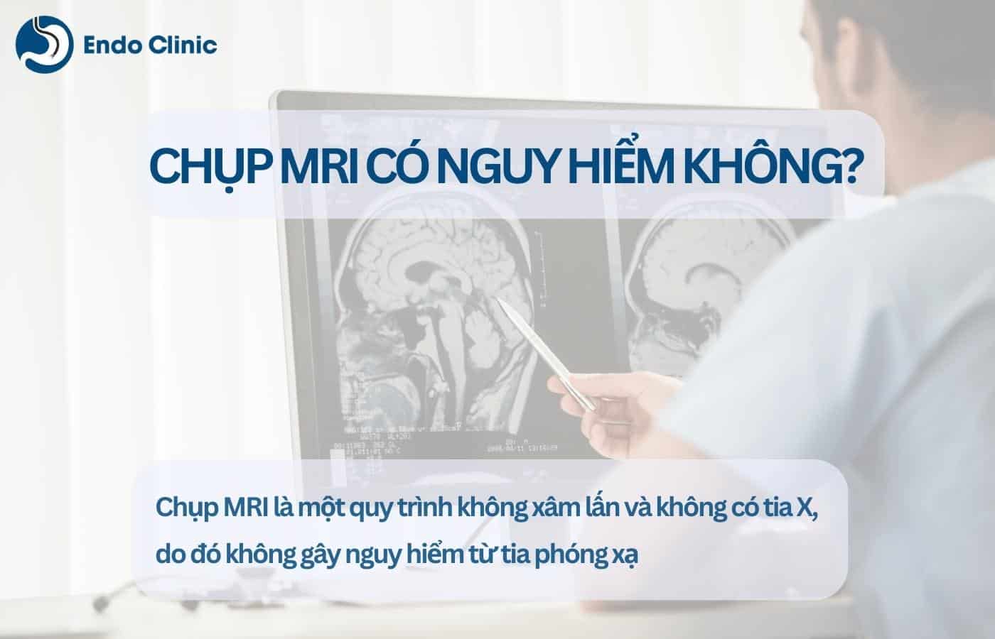 Chụp MRI có nguy hiểm không?